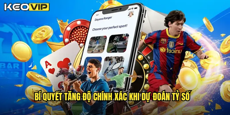 Bí Quyết Tăng Độ Chính Xác Khi Dự Đoán Tỷ Số