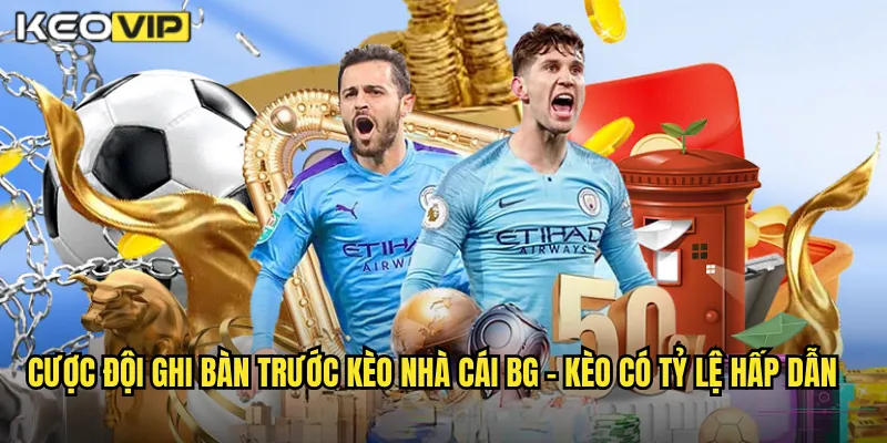 Cược đội ghi bàn trước kèo nhà cái bg - Kèo Có Tỷ Lệ Hấp Dẫn