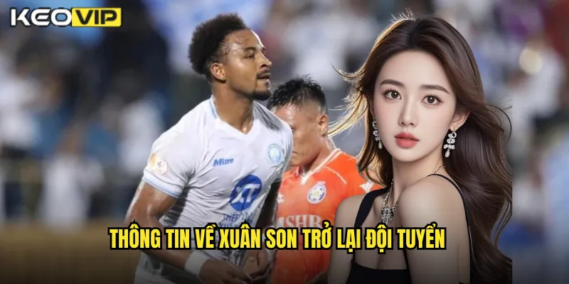 Thông tin về xuân son trở lại đội tuyển