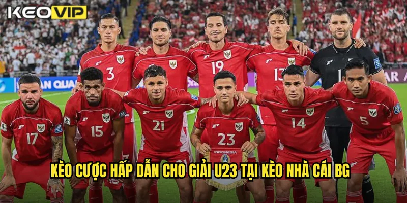 Kèo cược hấp dẫn cho giải U23 tại kèo nhà cái bg