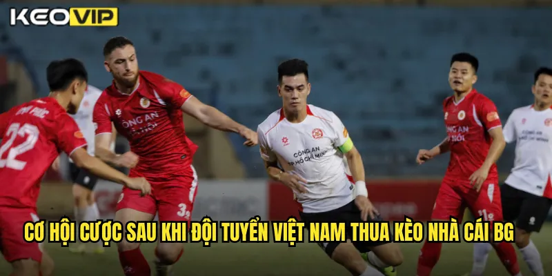 Cơ hội cược sau khi đội tuyển việt nam thua kèo nhà cái bg