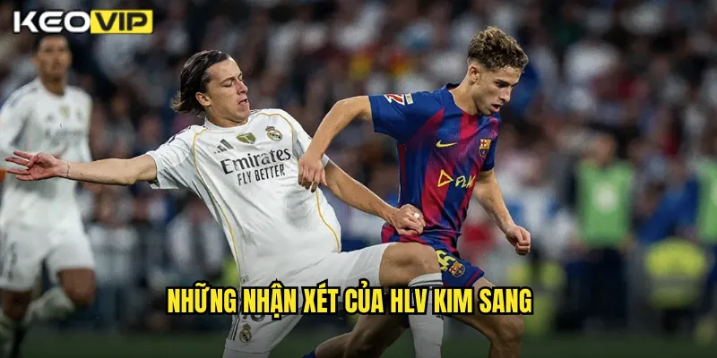 Những nhận xét của HLV Kim Sang