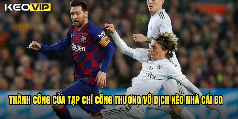 Thành công của tạp chí công thương vô địch kèo nhà cái BG