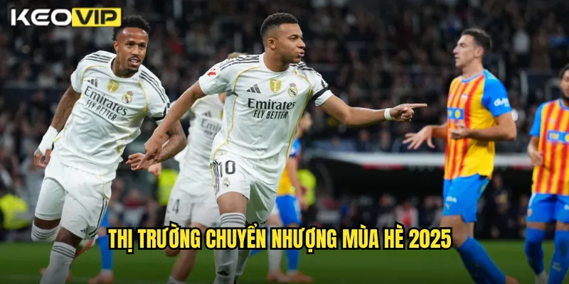 Thị trường chuyển nhượng mùa hè 2025
