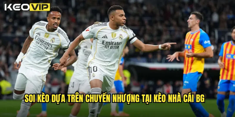 Soi kèo dựa trên chuyển nhượng tại kèo nhà cái bg