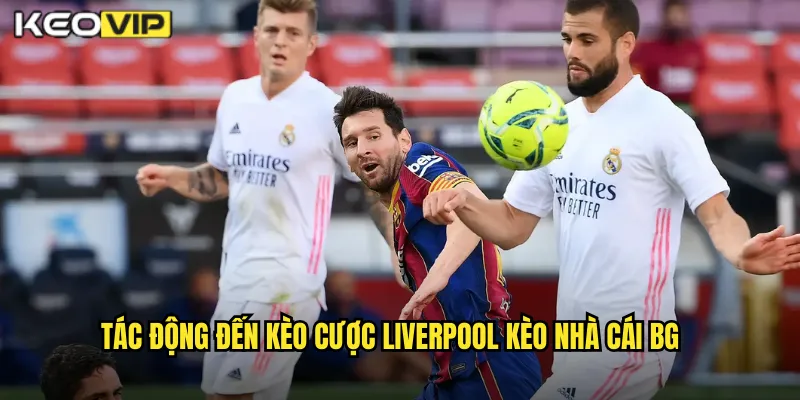 Tác động đến kèo cược Liverpool kèo nhà cái bg