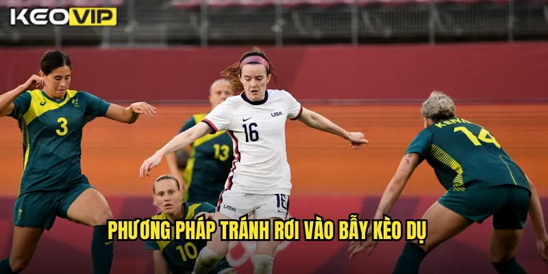 Phương Pháp Tránh Rơi Vào Bẫy Kèo Dụ