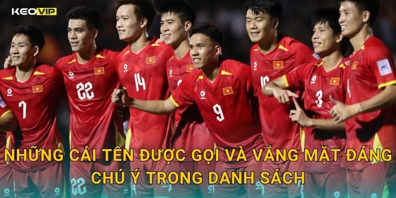 Những Cái Tên Được Gọi Và Vắng Mặt Đáng Chú Ý Trong Danh Sách