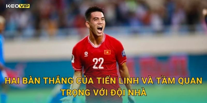 Hai Bàn Thắng Của Tiến Linh Và Tầm Quan Trọng Với Đội Nhà