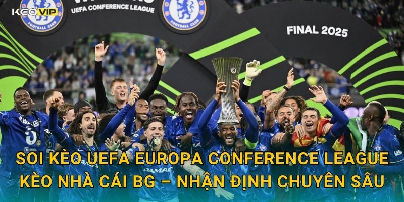 Soi Kèo UEFA Europa Conference League Kèo Nhà Cái BG – Nhận Định Chuyên Sâu