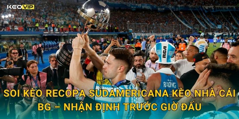 Soi Kèo Recopa Sudamericana Kèo Nhà Cái BG – Nhận Định Trước Giờ Đấu