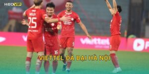 Viettel Đả Bại Hà Nội FC – Kèo Nhà Cái BG Điểm Lại Trận Thắng Đậm Chất Kịch Tính