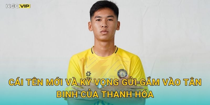 Cái Tên Mới Và Kỳ Vọng Gửi Gắm Vào Tân Binh Của Thanh Hóa