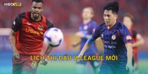 Lịch Thi Đấu V-League Mới Vừa Được Công Bố – Kèo Nhà Cái BG Mở Kèo Toàn Vòng