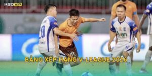 Bảng Xếp Hạng V-League 2026 Biến Động Mạnh – Kèo Nhà Cái BG Phân Tích Kèo Theo Thứ Hạng